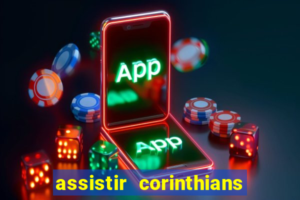 assistir corinthians futebol play hd